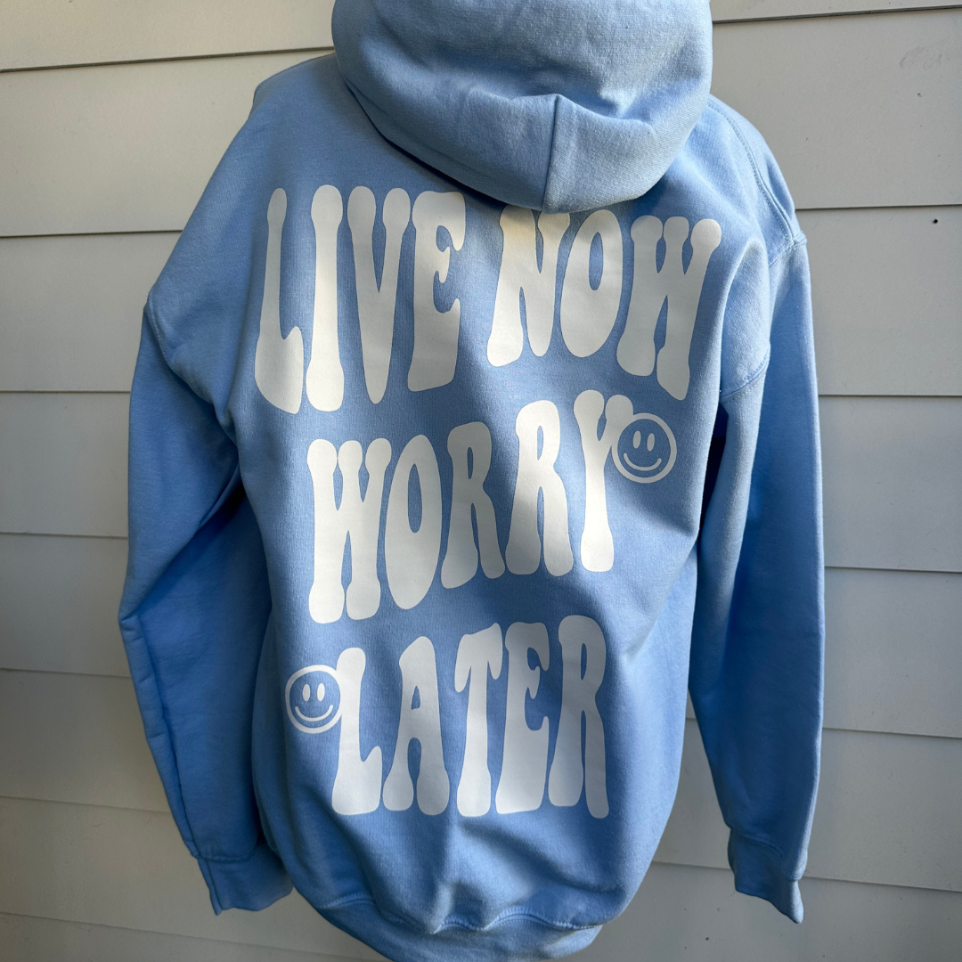Live Now Worry Later Hoodie